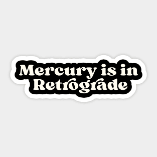 Mercury is in retrograde Sticker